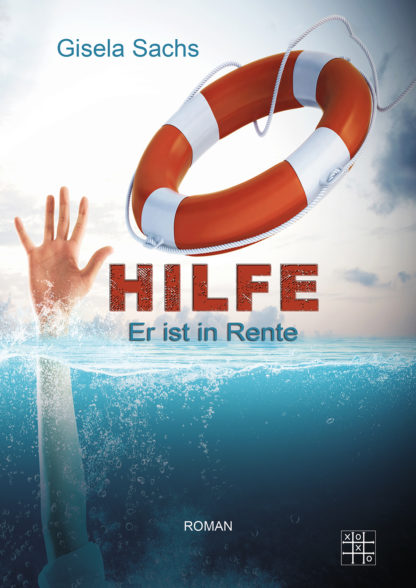 Das Cover zu Hilfe er ist in Rente von Gisela Sachs. Eine Hand greift aus dem Wasser nach einem Rettungsring.